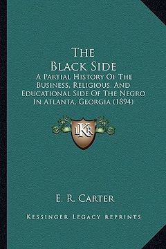 portada the black side the black side: a partial history of the business, religious, and educationaa partial history of the business, religious, and educatio (en Inglés)