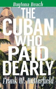 portada The Cuban Who Paid Dearly (en Inglés)