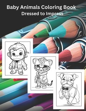 portada Baby Animals Coloring Book: Dressed to Impress (en Inglés)