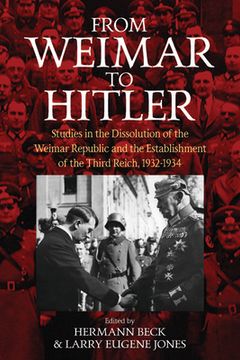 portada From Weimar to Hitler: Studies in the Dissolution of the Weimar Republic and the Establishment of the Third Reich, 1932-1934