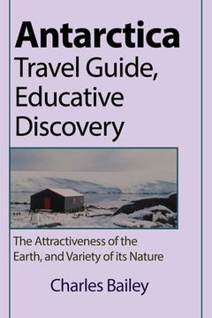 portada Antarctica Travel Guide, Educative Discovery: The Attractiveness of the Earth, and Variety of its Nature (en Inglés)