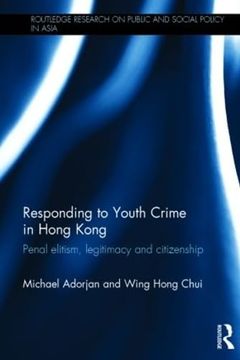 portada Responding to Youth Crime in Hong Kong: Penal Elitism, Legitimacy and Citizenship (in English)