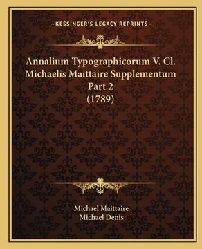 portada Annalium Typographicorum V. Cl. Michaelis Maittaire Supplementum Part 2 (1789) (en Latin)