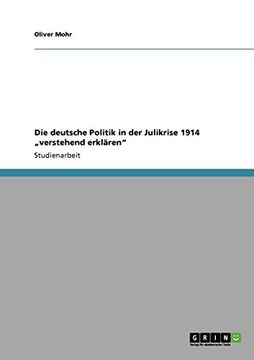 portada Die deutsche Politik in der Julikrise 1914 „verstehend erklären"