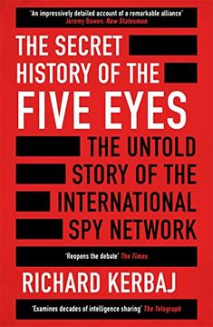 portada The Secret History of the Five Eyes: The Untold Story of the Shadowy International spy Network, Through its Targets, Traitors and Spies
