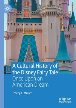 portada A Cultural History of the Disney Fairy Tale: Once Upon an American Dream