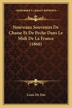 portada Nouveaux Souvenirs De Chasse Et De Peche Dans Le Midi De La France (1860) (en Francés)