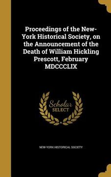 portada Proceedings of the New-York Historical Society, on the Announcement of the Death of William Hickling Prescott, February MDCCCLIX (en Inglés)