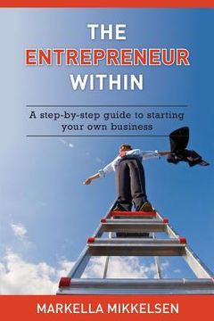 portada The Entrepreneur Within: A step-by-step guide to starting your own business (en Inglés)