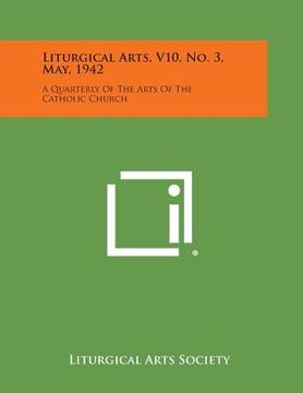 portada Liturgical Arts, V10, No. 3, May, 1942: A Quarterly of the Arts of the Catholic Church (en Inglés)