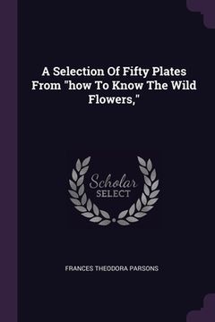 portada A Selection Of Fifty Plates From "how To Know The Wild Flowers," (en Inglés)