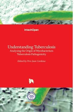portada Understanding Tuberculosis: Analyzing the Origin of Mycobacterium Tuberculosis Pathogenicity (en Inglés)