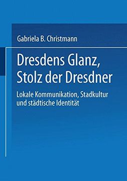 portada Dresdens Glanz, Stolz der Dresdner: Lokale Kommunikation, Stadtkultur und städtische Identität (Sozialwissenschaft) (German Edition)