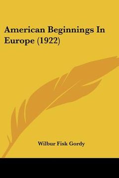 portada american beginnings in europe (1922) (en Inglés)