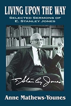 portada Living Upon the Way: Selected Sermons of e. Stanley Jones on Self Surrender: Revised Edition (en Inglés)