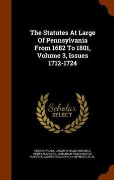 portada The Statutes At Large Of Pennsylvania From 1682 To 1801, Volume 3, Issues 1712-1724 (en Inglés)