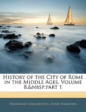 portada history of the city of rome in the middle ages, volume 8, part 1