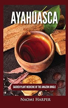 portada Ayahuasca: Sacred Plant Medicine of the Amazon Jungle (en Inglés)