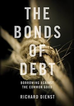 portada The Bonds of Debt: Borrowing Against the Common Good (en Inglés)
