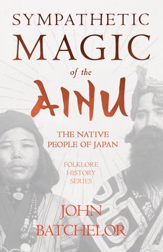 portada Sympathetic Magic of the Ainu - The Native People of Japan (Folklore History Series) (en Inglés)