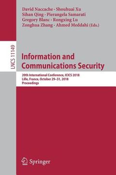 portada Information and Communications Security: 20th International Conference, Icics 2018, Lille, France, October 29-31, 2018, Proceedings (en Inglés)