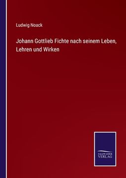 portada Johann Gottlieb Fichte nach seinem Leben, Lehren und Wirken (in German)