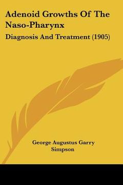 portada adenoid growths of the naso-pharynx: diagnosis and treatment (1905) (en Inglés)