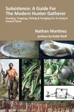 subsistence: a guide for the modern hunter gatherer (en Inglés)