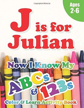 portada J is for Julian: Now i Know my Abcs and 123S Coloring & Activity Book With Writing and Spelling Exercises (Age 2-6) 128 Pages (in English)