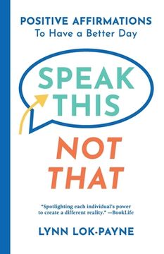 portada Speak This Not That: Positive Affirmations To Have A Better Day (en Inglés)