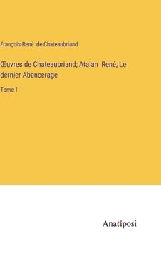 portada OEuvres de Chateaubriand; Atalan René, Le dernier Abencerage: Tome 1 (en Francés)