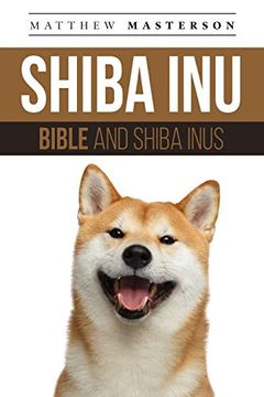 portada Shiba inu Bible and Shiba Inus: Your Perfect Shiba inu Guide Shiba Inu, Shiba Inus, Shiba inu Puppies, Shiba inu Breeders, Shiba inu Care, Shiba inu. Breeding, Grooming, History and More! (in English)