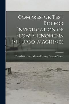 portada Compressor Test Rig for Investigation of Flow Phenomena in Turbo-machines (en Inglés)