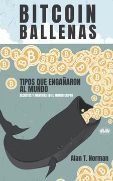 portada Bitcoin Ballenas: Tipos que Engañaron al Mundo (Secretos y Mentiras en el Mundo Cripto)