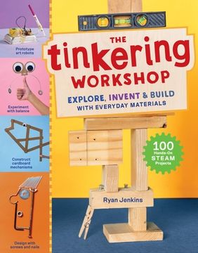 portada The Tinkering Workshop: Explore, Invent & Build with Everyday Materials; 100 Hands-On Steam Projects