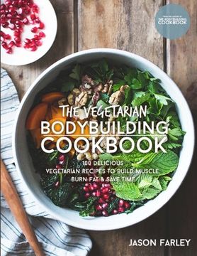 portada The Vegetarian Bodybuilding Cookbook: 100 Delicious Vegetarian Recipes to Build Muscle, Burn fat & Save Time (The Build Muscle, get Shredded, Muscle & fat Loss Cookbook Series) (en Inglés)