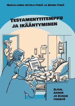 portada Testamenttitemppu ja ikääntyminen: Eijan, Aaron ja Elisan perintö (en Finlandés)