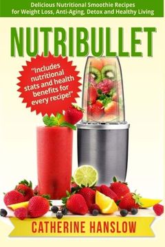 portada Nutribullet: Delicious Nutritional Smoothie Recipes for Weight Loss, Anti-Aging, Detox and Healthy Living