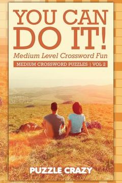 portada You Can Do It! Medium Level Crossword Fun Vol 2: Medium Crossword Puzzles (en Inglés)