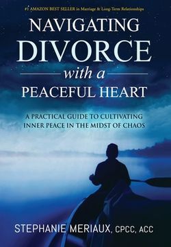 portada Navigating Divorce with a Peaceful Heart: A Practical Guide to Cultivating Inner Peace in the Midst of Chaos (in English)