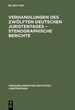 portada Verhandlungen des Zwölften Deutschen Juristentages¿ Stenographische Berichte (in German)