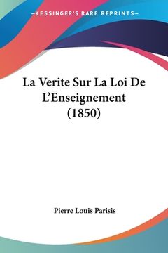 portada La Verite Sur La Loi De L'Enseignement (1850) (en Francés)