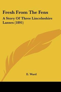 portada fresh from the fens: a story of three lincolnshire lasses (1891) (in English)