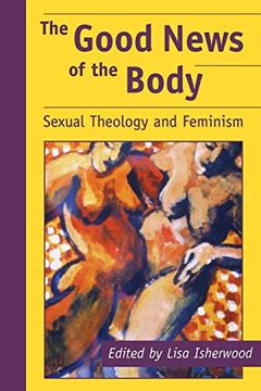 portada The Good News of the Body: Sexual Theology and Feminism (en Inglés)