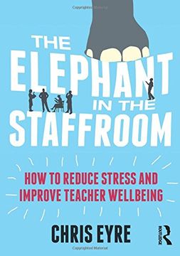 portada The Elephant in the Staffroom: How to reduce stress and improve teacher wellbeing