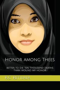 portada Honor Among Thees: Better to Die Ten Thousand Deaths Than Wound My Honor (in English)
