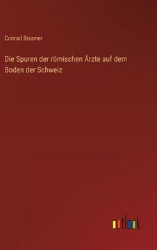 portada Die Spuren der römischen Ärzte auf dem Boden der Schweiz (en Alemán)