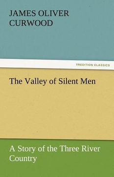 portada the valley of silent men a story of the three river country (in English)