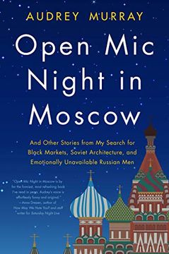 portada Open mic Night in Moscow: And Other Stories From my Search for Black Markets, Soviet Architecture, and Emotionally Unavailable Russian men 