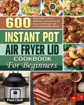portada Instant Pot Air Fryer Lid Cookbook for Beginners (en Inglés)